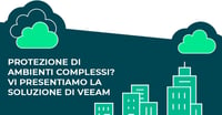 Protezione di ambienti complessi? Ecco la soluzione VUL di Veeam